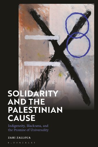 Solidarity And The Palestinian Cause Indigeneity Blackness And The Promise Of Universality Zahi Zalloua