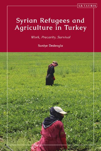 Syrian Refugees And Agriculture In Turkey Work Precarity And Survival Saniye Dedeoglu