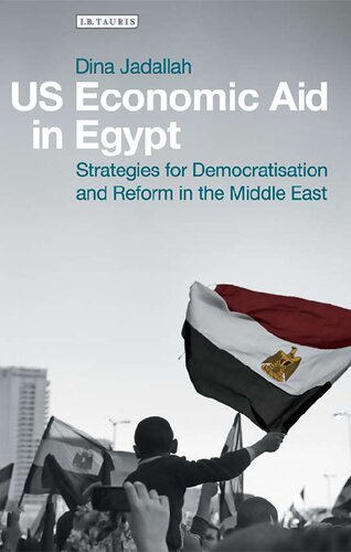 Us Economic Aid In Egypt Strategies For Democratisation And Reform In The Middle East Dina Jadallah