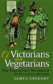 Of Victorians And Vegetarians The Vegetarian Movement In Nineteenthcentury Britain James Gregory