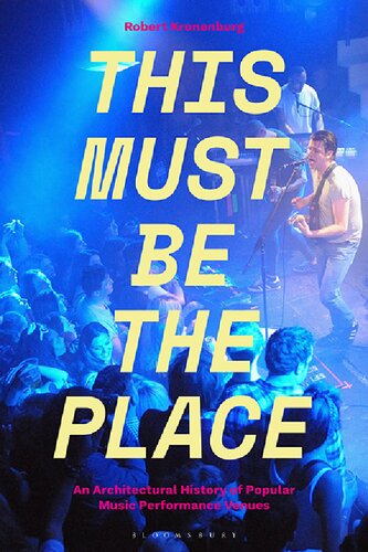 This Must Be The Place An Architectural History Of Popular Music Performance Venues Robert Kronenburg