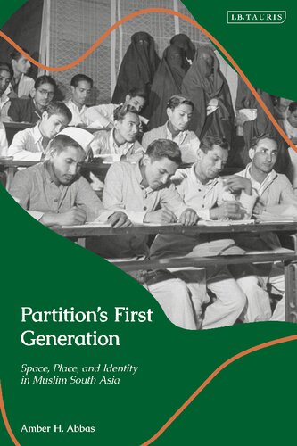 Partitions First Generation Space Place And Identity In Muslim South Asia Amber H Abbas