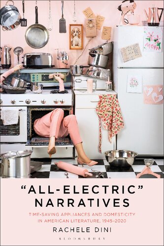 Allelectric Narratives Timesaving Appliances And Domesticity In American Literature 19452020 Rachele Dini