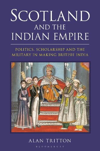 Scotland And The Indian Empire Politics Scholarship And The Military In Making British India Alan Tritton