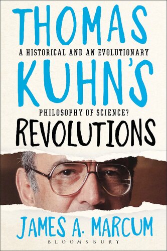 Thomas Kuhns Revolutions A Historical And An Evolutionary Philosophy Of Science James A Marcum