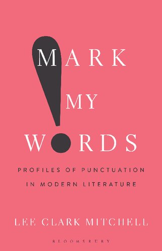 Mark My Words Profiles Of Punctuation In Modern Literature Lee Clark Mitchell