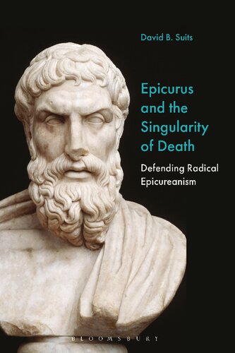 Epicurus And The Singularity Of Death Defending Radical Epicureanism David B Suits