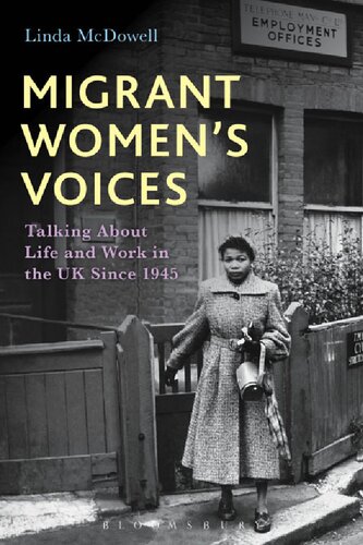 Migrant Womens Voices Talking About Life And Work In The Uk Since 1945 Linda Mcdowell