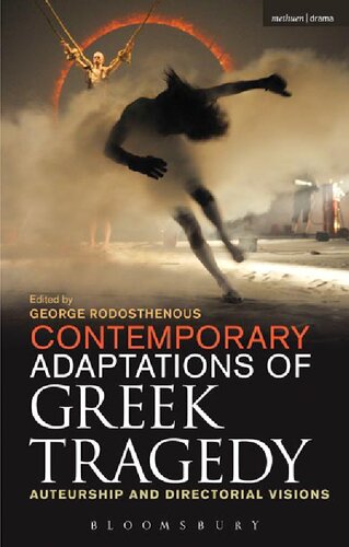 Contemporary Adaptations Of Greek Tragedy Auteurship And Directorial Visions George Rodosthenous Editor