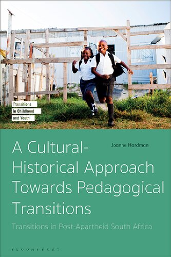 A Culturalhistorical Approach Towards Pedagogical Transitions Transitions In Postapartheid South Africa Joanne Hardman