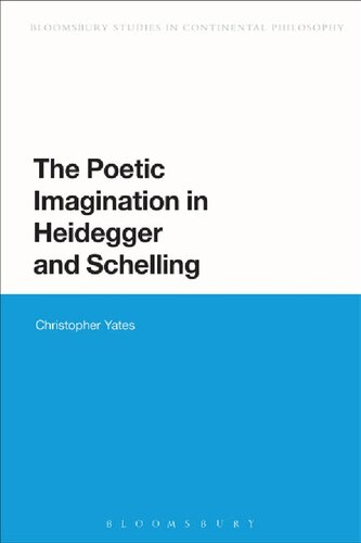 The Poetic Imagination In Heidegger And Schelling Christopher Yates