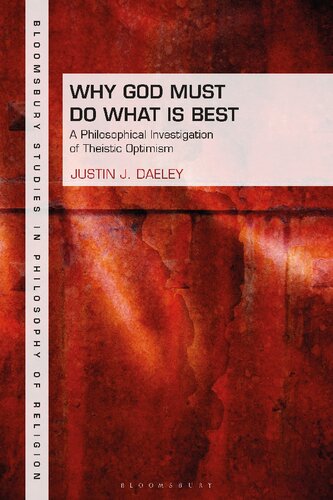 Why God Must Do What Is Best A Philosophical Investigation Of Theistic Optimism Justin J Daeley