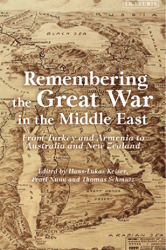 Remembering The Great War In The Middle East From Turkey And Armenia To Australia And New Zealand Hanslukas Kieser Pearl Nunn Thomas Schmutz Editors