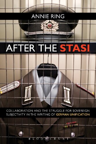 After The Stasi Collaboration And The Struggle For Sovereign Subjectivity In The Writing Of German Unification Annie Ring
