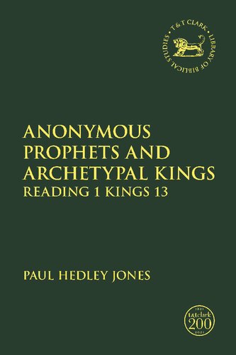 Anonymous Prophets And Archetypal Kings Reading 1 Kings 13 Paul Hedley Jones