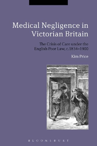 Medical Negligence In Victorian Britain The Crisis Of Care Under The English Poor Law C 18341900 Kim Price