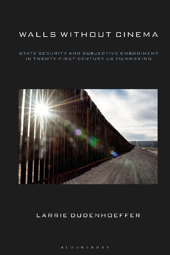 Walls Without Cinema State Security And Subjective Embodiment In Twentyfirstcentury Us Filmmaking Larrie Dudenhoeffer