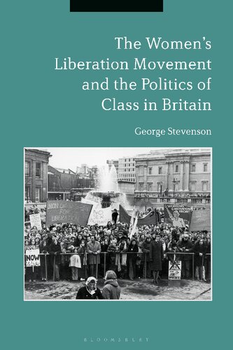 The Womens Liberation Movement And The Politics Of Class In Britain George Stevenson