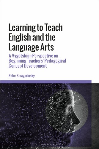 Learning To Teach English And The Language Arts A Vygotskian Perspective On Beginning Teachers Pedagogical Concept Development Peter Smagorinsky