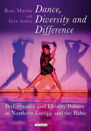 Dance Diversity And Difference Performance And Identity Politics In Northern Europe And The Baltic Rose Martin Eeva Anttila