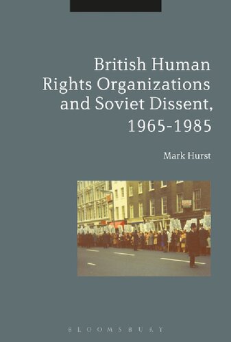 British Human Rights Organizations And Soviet Dissent 19651985 Mark Hurst
