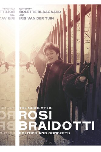 The Subject Of Rosi Braidotti Politics And Concepts Bolette Blaagaard Editor