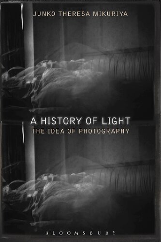A History Of Light The Idea Of Photography Junko Theresa Mikuriya