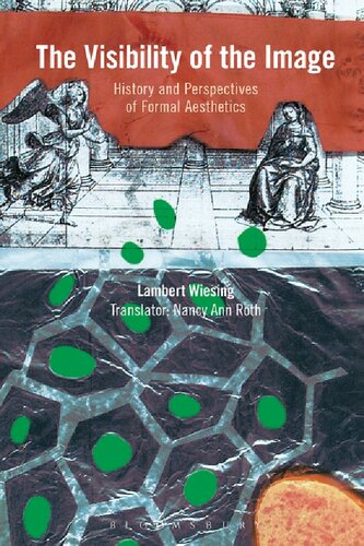 The Visibility Of The Image History And Perspectives Of Formal Aesthetics Lambert Wiesing Translated By Nancy Ann Roth