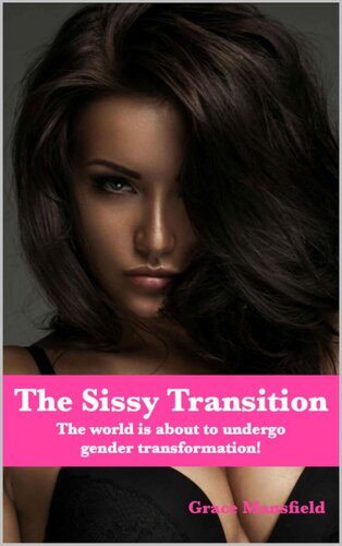 The Sissy Transition The World Is Transforming Grace Mansfield