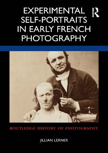 Experimental Selfportraits In Early French Photography 1st Edition Jillian Lerner