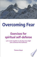 Overcoming Fear Exercises For Spiritual Selfdefense Thomas Mayer