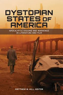 Dystopian States Of America Apocalyptic Visions And Warnings In Literature And Film Matthew B Hill