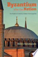 Byzantium After The Nation The Problem Of Continuity In Balkan Historiographies Dimitris Stamatopoulos