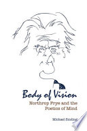 Body Of Vision Northrop Frye And The Poetics Of Mind Michael Sinding