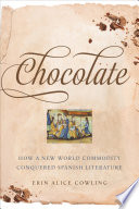 Chocolate How A New World Commodity Conquered Spanish Literature Erin Alice Cowling