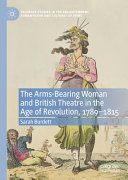 The Armsbearing Woman And British Theatre In The Age Of Revolution 17891815 Sarah Burdett