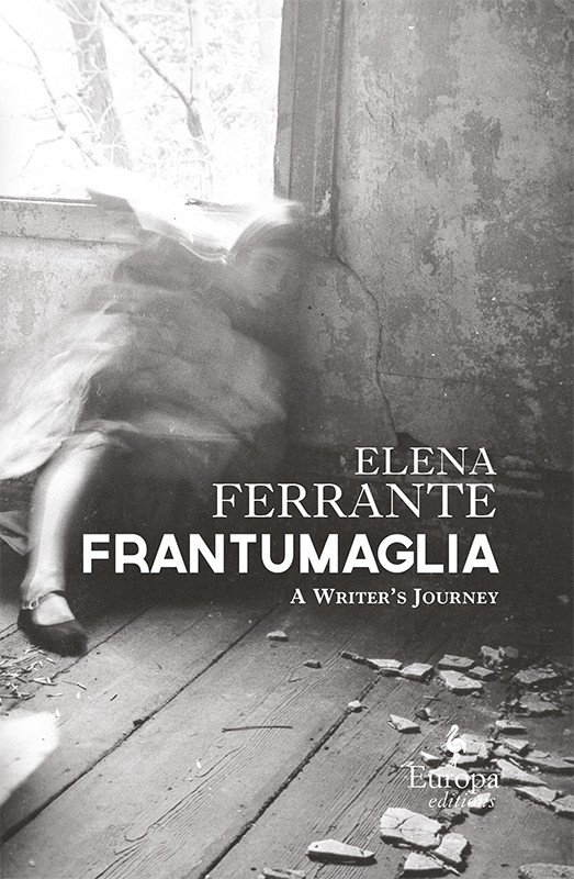Frantumaglia A Writers Journey Elena Ferrante Ann Goldstein Translation