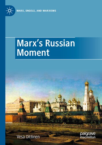 Marxs Russian Moment Marx Engels And Marxisms 1st Ed 2023 Vesa Oittinen