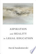 Aspiration And Reality In Legal Education David Sandomierski
