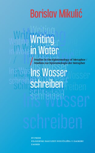 Writing In Water Ins Wasser Schreiben Studies In The Epistemology Of Metaphor Studien Zur Epistemologie Der Metapher Borislav Mikuli