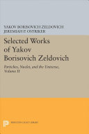 Selected Works Of Yakov Borisovich Zeldovich Volume Ii Particles Nuclei And The Universe Yakov Borisovich Zeldovich