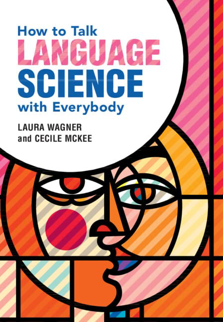 How To Talk Language Science With Everybody Laura Wagner Cecile Mckee