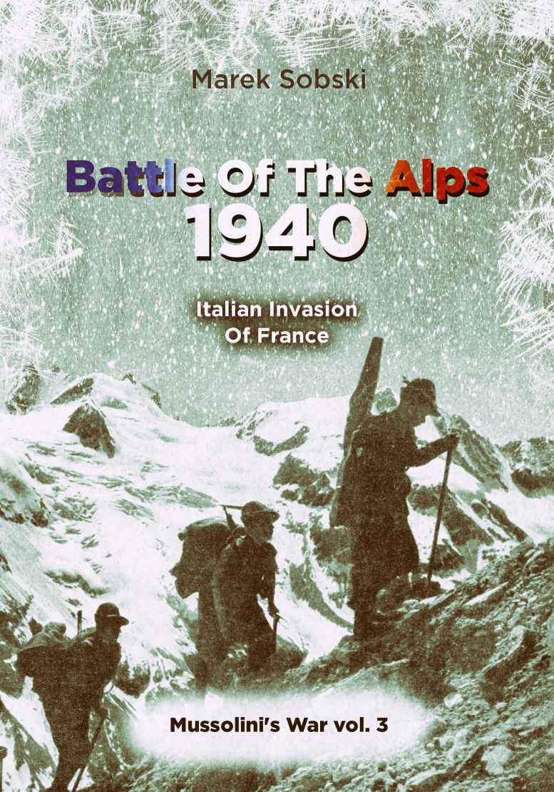 Battle Of The Alps 1940 Italian Invasion Of France Marek Sobski
