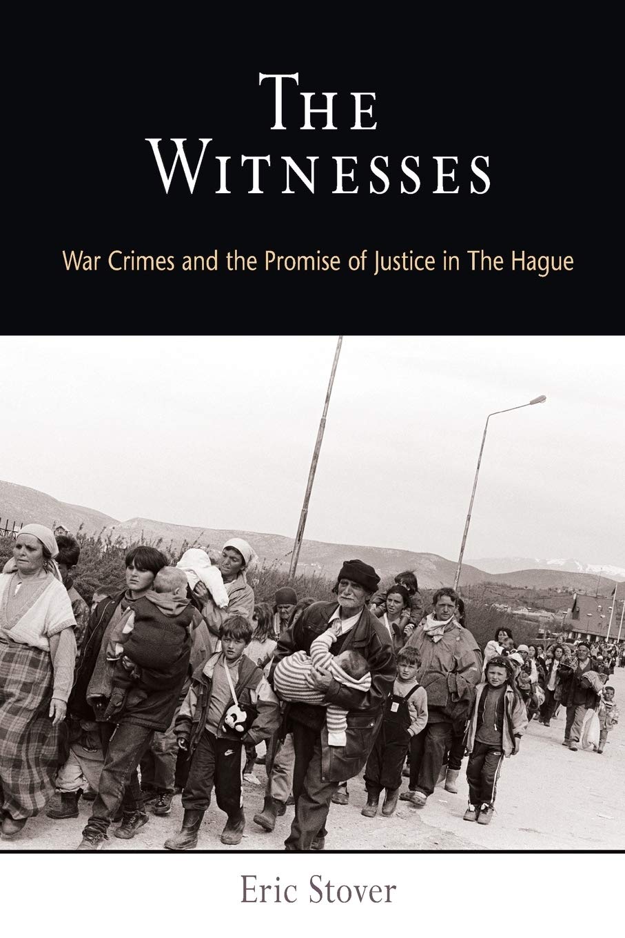 The Witnesses War Crimes And The Promise Of Justice In The Hague Eric Stover