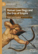 Roman Love Elegy And The Eros Of Empire Phebe Lowell Bowditch