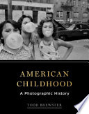 American Childhood A Photographic History Todd Brewster