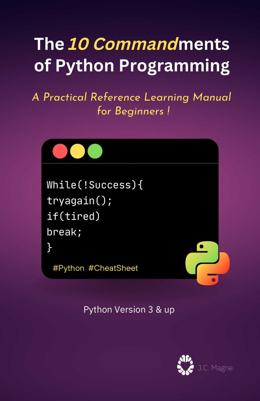 The 10 Commandments Of Python Programming A Practical Reference Learning Manual For Beginners J C Magne
