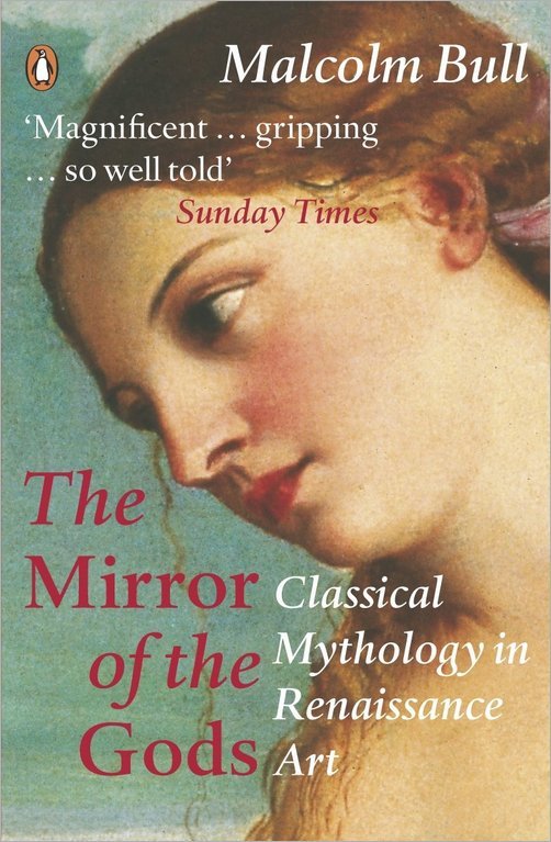 The Mirror Of The Gods Classical Mythology In Renaissance Art Malcolm Bull