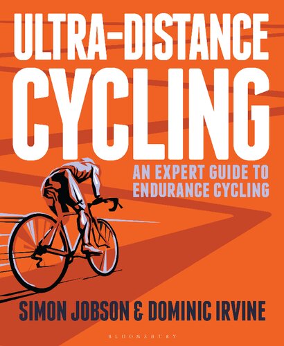 Ultradistance Cycling An Expert Guide To Endurance Cycling Simon Jobson Dominic Irvine