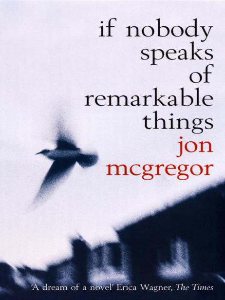 If Nobody Speaks Of Remarkable Things Jon Mcgregor